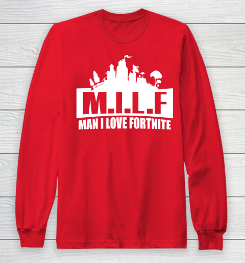 Man I Love Fortnite MILF funny Long Sleeve T-Shirt 7