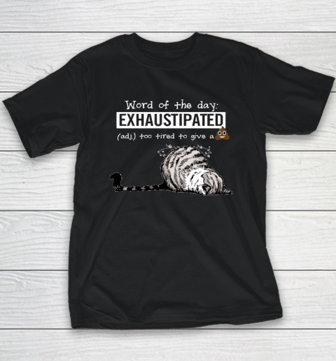 Cat Word Of The Day Exhaustipated Too Tired To Give A Shit Youth T-Shirt
