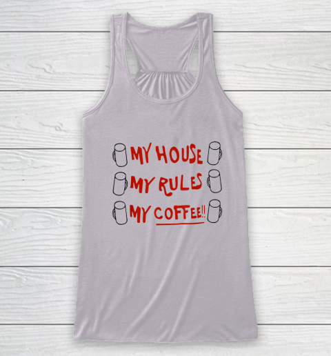 My House My Rules My Coffee Racerback Tank 2
