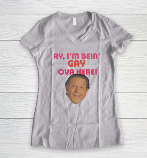 Anthony Atamanuik Ay I'm Bein Gay Over Here Women's V-Neck T-Shirt