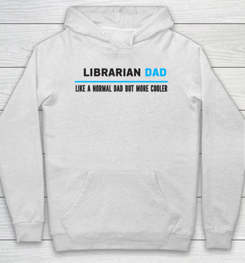 Father gift shirt Mens Librarian Dad Like A Normal Dad But Cooler Funny Dad's T Shirt Hoodie