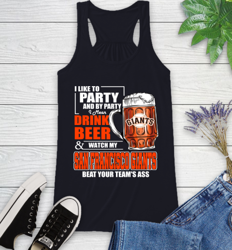 MLB I Like To Party And By Party I Mean Drink Beer And Watch My San Francisco Giants Beat Your Team's Ass Baseball Racerback Tank 9