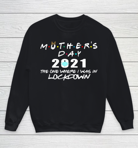 Mother's Day 2021 The One Where I Was In Lockdown Youth Sweatshirt