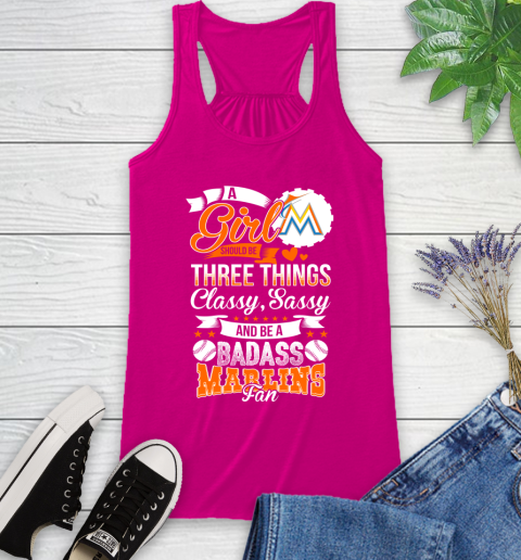 Miami Marlins MLB Baseball A Girl Should Be Three Things Classy Sassy And A Be Badass Fan Racerback Tank 7