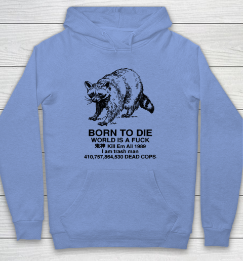 Born To Die World Is A Fuck Raccoon Hoodie 7