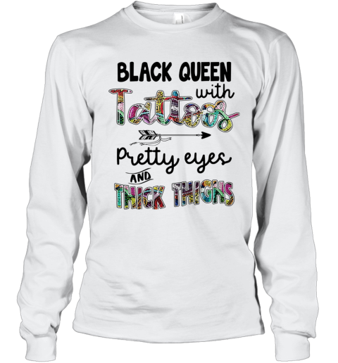 Black Queen With Tattoos Pretty Eyes And Thick Thighs Long Sleeve T-Shirt
