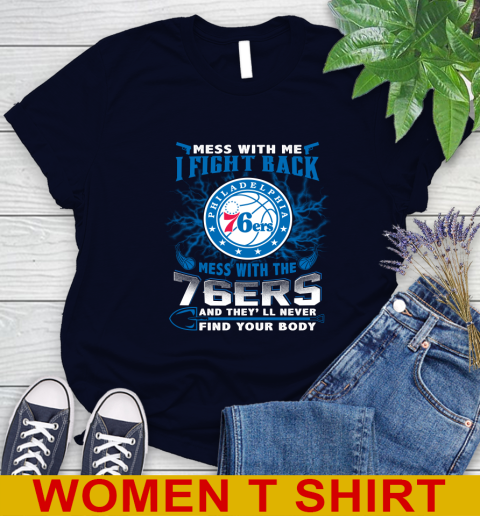 NBA Basketball Philadelphia 76ers Mess With Me I Fight Back Mess With My Team And They'll Never Find Your Body Shirt Women's T-Shirt 2