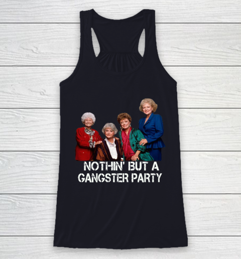 Golden Girls Shirt Bff Tee Best Friends  Nothin' But A Gangter Party Racerback Tank 7