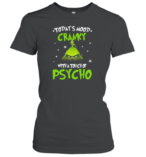 Grinch Today's Mood Cranky With A Touch Of Psycho Christmas Women's T-Shirt