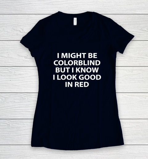 I Might Be Colorblind But I Know I Look Good In Red Women's V-Neck T-Shirt 2