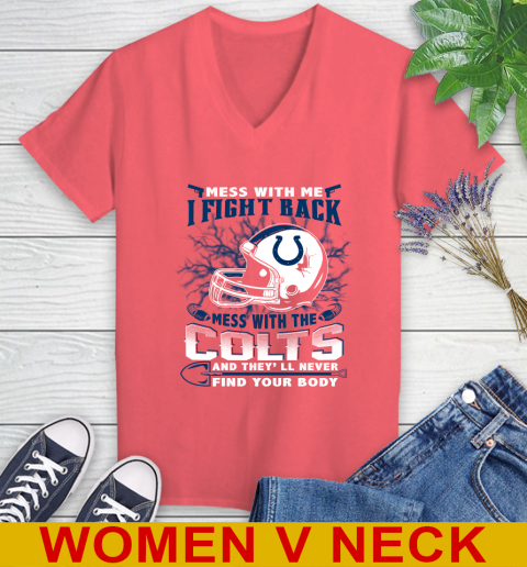 NFL Football Indianapolis Colts Mess With Me I Fight Back Mess With My Team And They'll Never Find Your Body Shirt Women's V-Neck T-Shirt 6