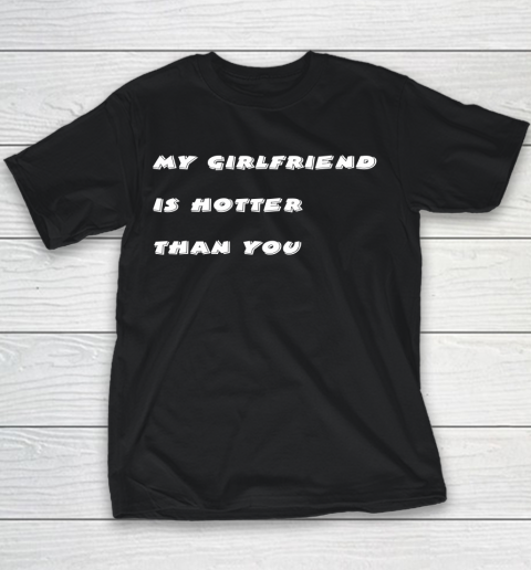 My girlfriend is hotter than you Youth T-Shirt