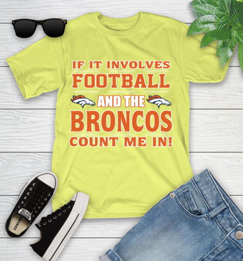 NFL If It Involves Football And The Denver Broncos Count Me In Sports Youth T-Shirt 8