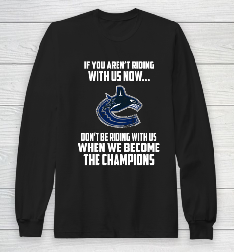 NHL Vancouver Canucks Hockey We Become The Champions Long Sleeve T-Shirt