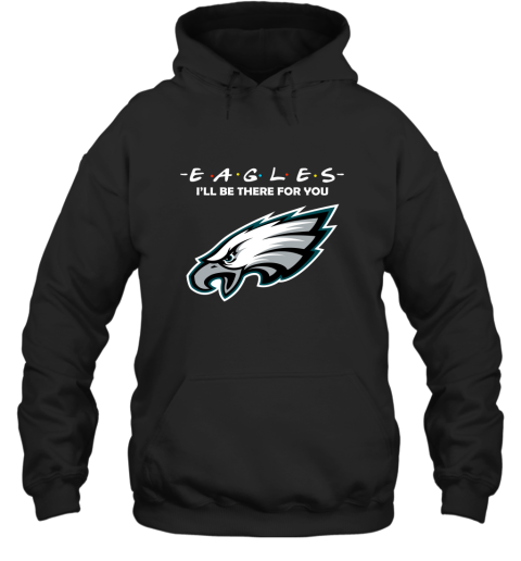 I'll Be There For You Philadelphia Eagles Friends Movie NFL Hoodie