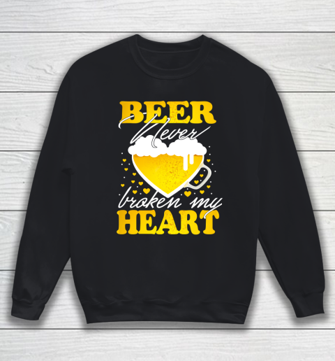 Beer Lover Funny Shirt Beer Never Broken My Heart Sweatshirt