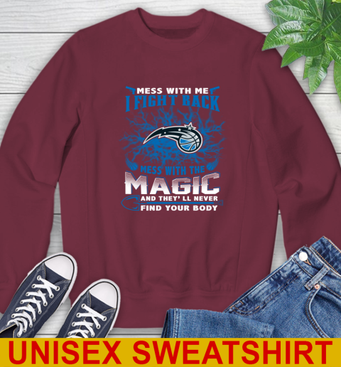 NBA Basketball Orlando Magic Mess With Me I Fight Back Mess With My Team And They'll Never Find Your Body Shirt Sweatshirt 6