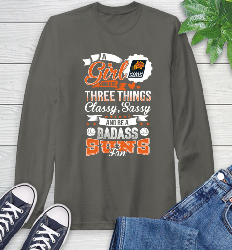 Phoenix Suns NBA A Girl Should Be Three Things Classy Sassy And A Be Badass Fan Long Sleeve T-Shirt 9