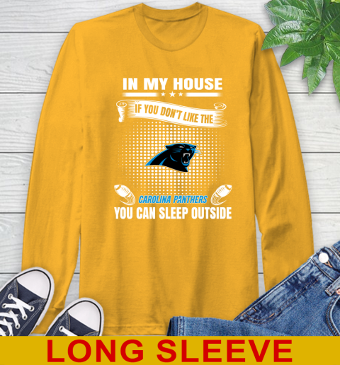 Carolina Panthers NFL Football In My House If You Don't Like The Panthers You Can Sleep Outside Shirt Long Sleeve T-Shirt 2