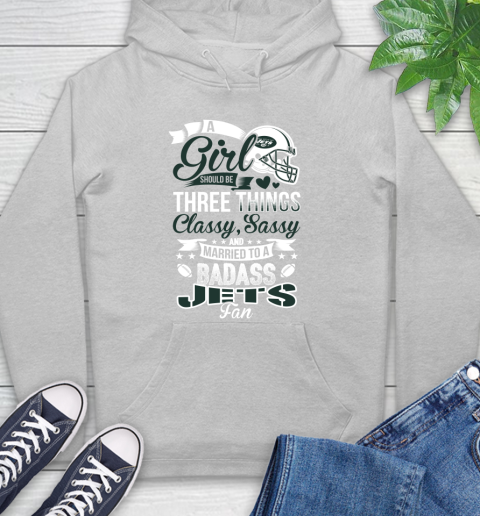 New York Jets NFL Football A Girl Should Be Three Things Classy Sassy And A Be Badass Fan Hoodie 6