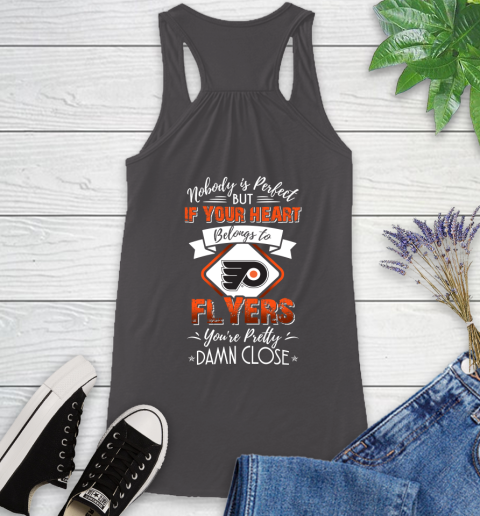 NHL Hockey Philadelphia Flyers Nobody Is Perfect But If Your Heart Belongs To Flyers You're Pretty Damn Close Shirt Racerback Tank 9