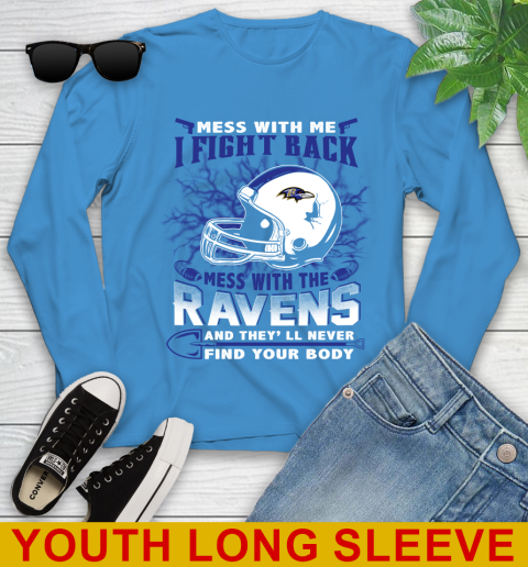 NFL Football Baltimore Ravens Mess With Me I Fight Back Mess With My Team And They'll Never Find Your Body Shirt Youth Long Sleeve 8