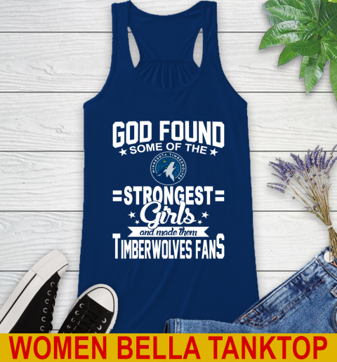 Minnesota Timberwolves NBA Basketball God Found Some Of The Strongest Girls Adoring Fans Racerback Tank 7