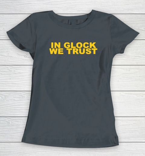 In Glock We Trust Women's T-Shirt 3