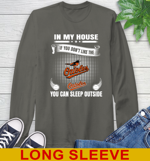 Baltimore Orioles MLB Baseball In My House If You Don't Like The Orioles You Can Sleep Outside Shirt Long Sleeve T-Shirt - Image 11
