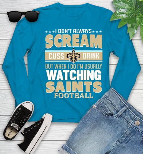 New Orleans Saints NFL Football I Scream Cuss Drink When I'm Watching My Team Youth Long Sleeve 8