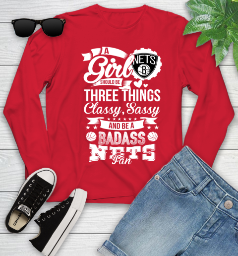 Brooklyn Nets NBA A Girl Should Be Three Things Classy Sassy And A Be Badass Fan Youth Long Sleeve 11