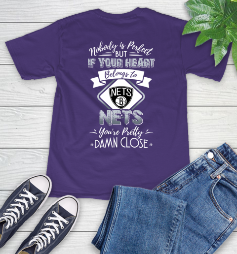 NBA Basketball Brooklyn Nets Nobody Is Perfect But If Your Heart Belongs To Nets You're Pretty Damn Close Shirt T-Shirt 5