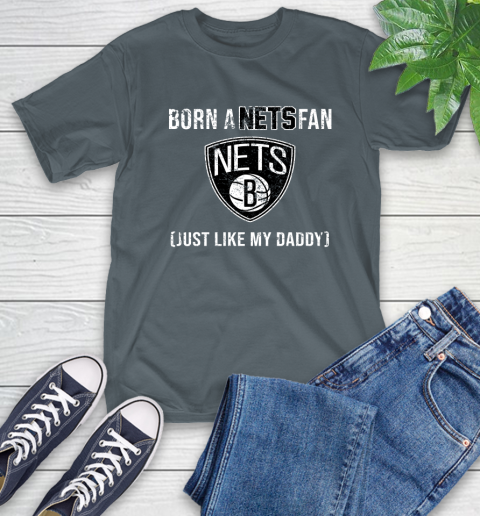 NBA Brooklyn Nets Loyal Fan Just Like My Daddy Basketball Shirt T-Shirt 7