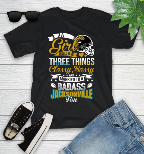Jacksonville Jaguars NFL Football A Girl Should Be Three Things Classy Sassy And A Be Badass Fan Youth T-Shirt