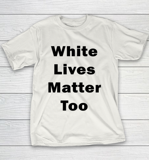 White Lives Matter Too Youth T-Shirt