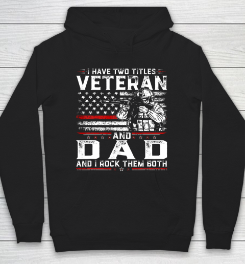 Veteran Shirt Funny I Have Two Titles Veteran And Dad American Flag Hoodie