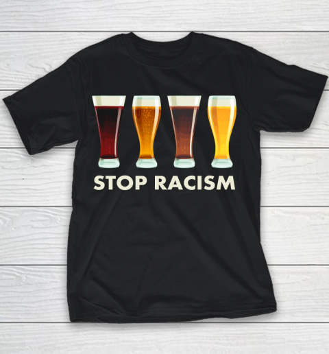 Beer Lover Funny Shirt Stop Alcohol Racism Beer Equality Youth T-Shirt