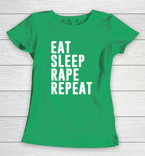Eat Sleep Rape Repeat Women's T-Shirt 4
