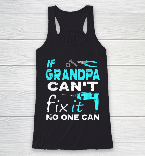 If Grandpa Cant Fix It No One Can Funny Racerback Tank