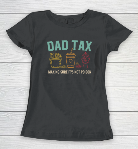 Dad Tax Making Sure It's Not Poison Fathers Day Dad Joke Women's T-Shirt