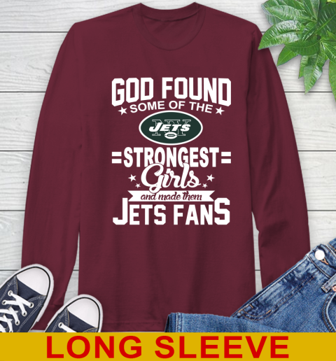 New York Jets NFL Football God Found Some Of The Strongest Girls Adoring Fans Long Sleeve T-Shirt 7