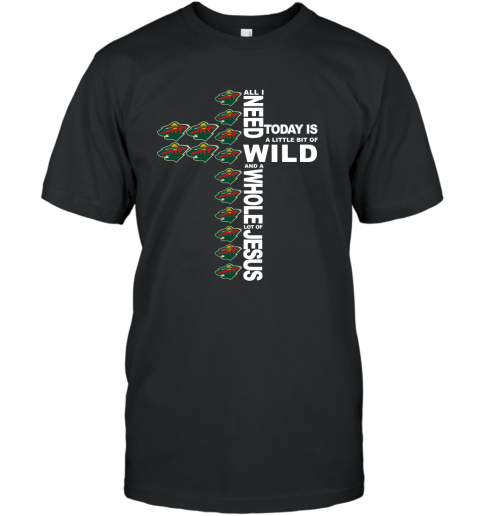 NHL All I Need Today Is A Little Bit Of Minnesota Wild And A Whole Lot Of Jesus Hockey NHL All I Need Today Is A Little Bit Of Minnesota Wild And A Whole Lot Of Jesus Hockey