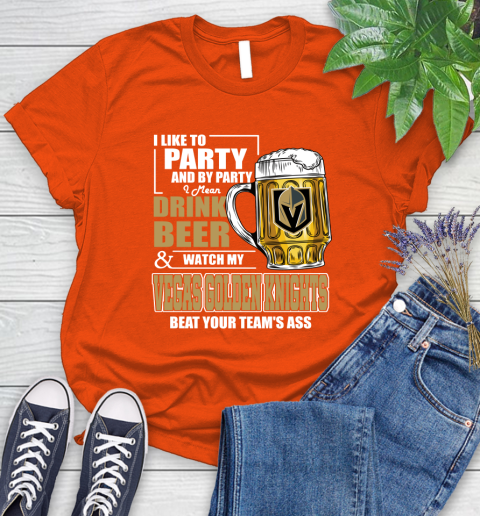 NHL I Like To Party And By Party I Mean Drink Beer And Watch My Vegas Golden Knights Beat Your Team's Ass Hockey Women's T-Shirt 3