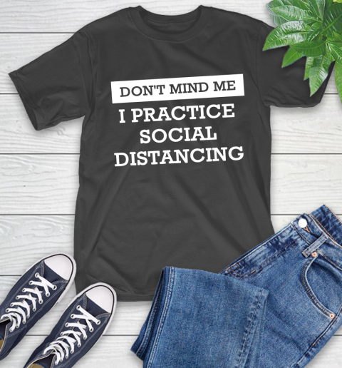 Nurse Shirt Don't Mind Me I Practice Social Distancing T Shirt T-Shirt