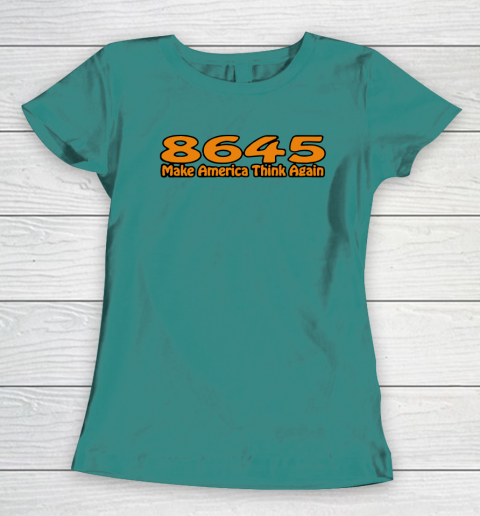 86 45 Make America Think Again Women's T-Shirt 12