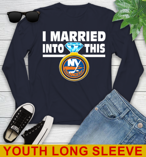 New York Islanders NHL Hockey I Married Into This My Team Sports Youth Long Sleeve Tee For Sports