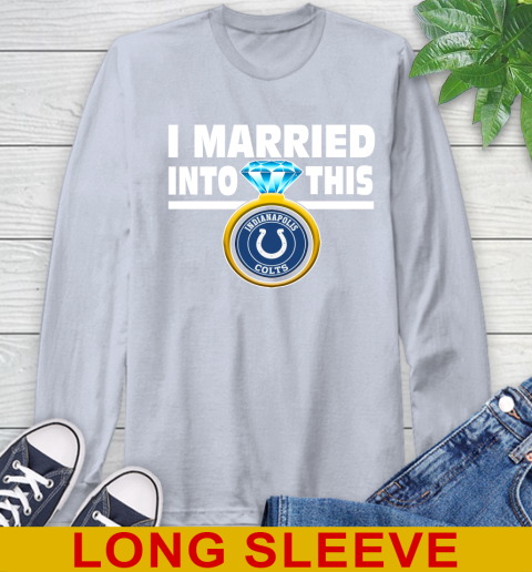 Indianapolis Colts NFL Football I Married Into This My Team Sports Long Sleeve T-Shirt 6