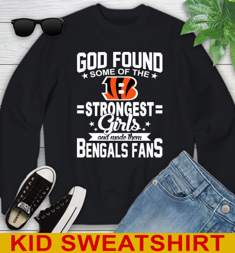Cincinnati Bengals NFL Football God Found Some Of The Strongest Girls Adoring Fans Youth Sweatshirt