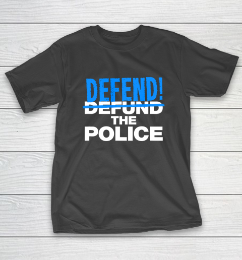 Defend The Blue Shirt  Defend The Police Blue Lives Pro Trump Republican Party T-Shirt