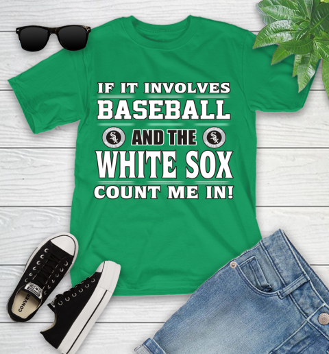 MLB If It Involves Baseball And The Chicago White Sox Count Me In Sports Youth T-Shirt 6
